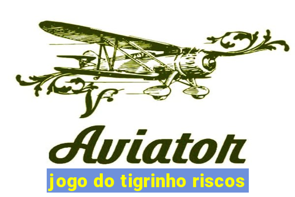 jogo do tigrinho riscos