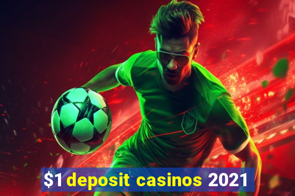 $1 deposit casinos 2021