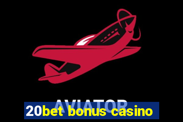 20bet bonus casino