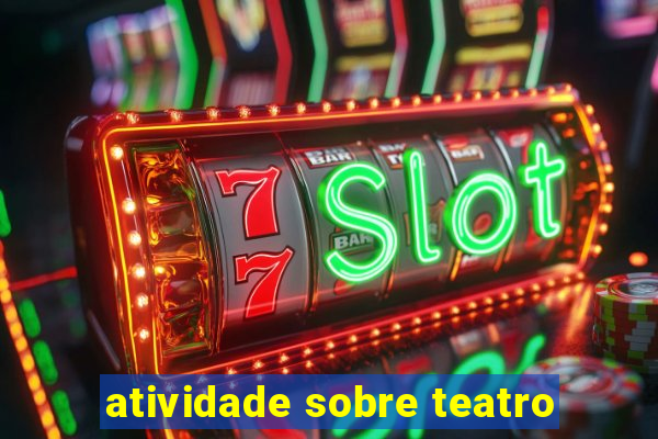 atividade sobre teatro