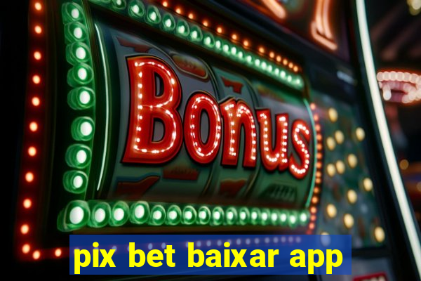 pix bet baixar app