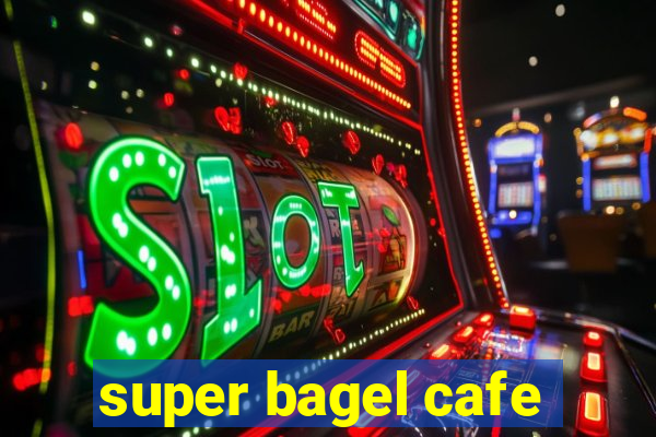 super bagel cafe