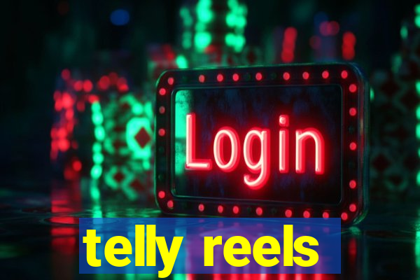 telly reels