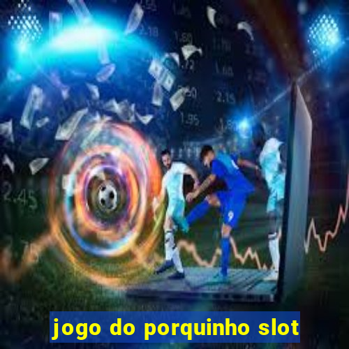 jogo do porquinho slot