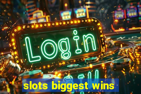 slots biggest wins