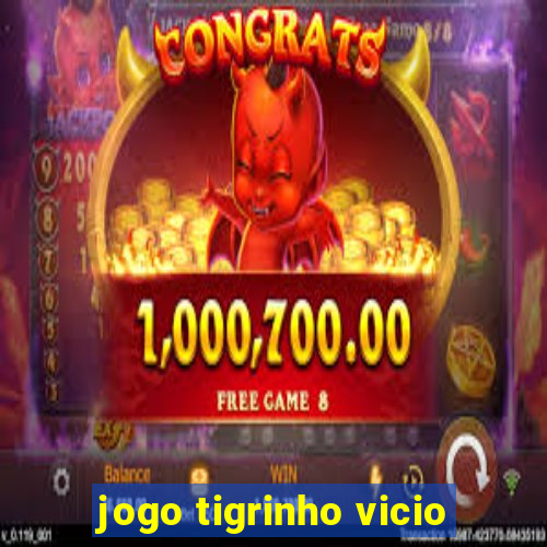 jogo tigrinho vicio