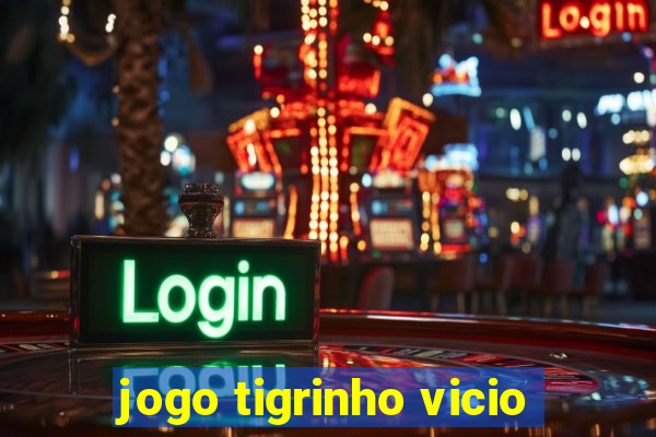 jogo tigrinho vicio