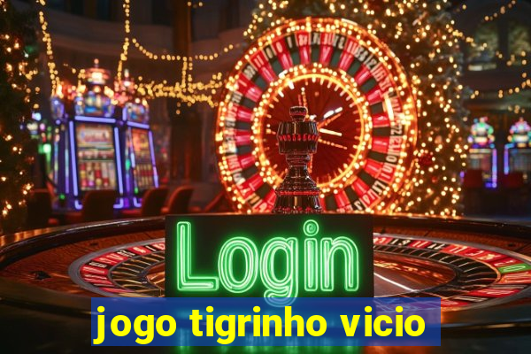 jogo tigrinho vicio