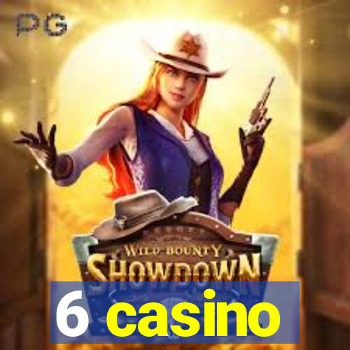 6 casino