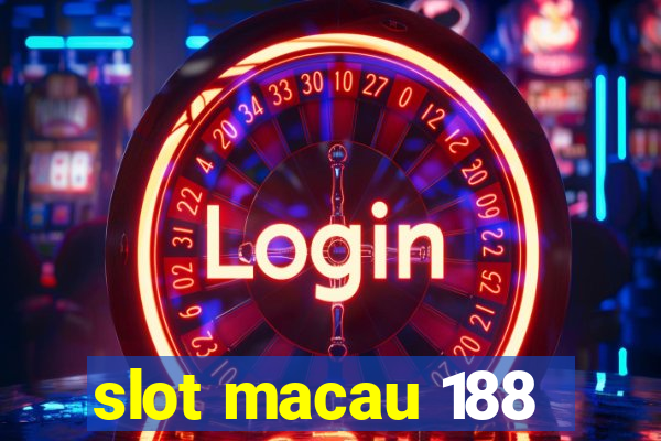 slot macau 188