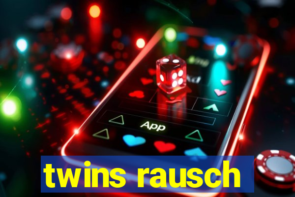 twins rausch