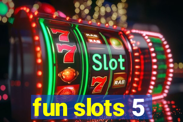 fun slots 5