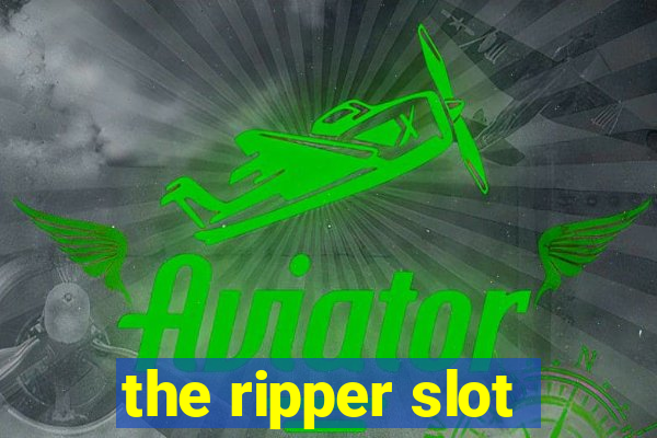 the ripper slot