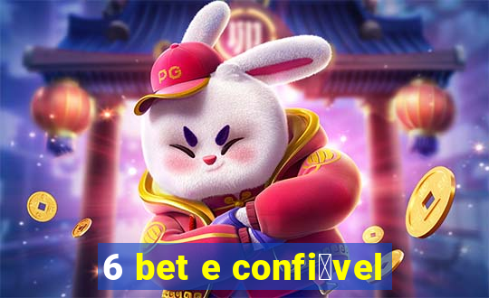 6 bet e confi谩vel