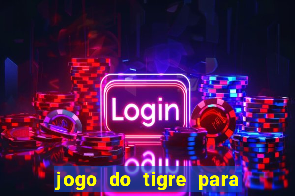 jogo do tigre para ganhar dinheiro de verdade