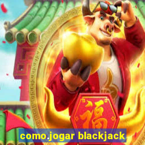 como.jogar blackjack