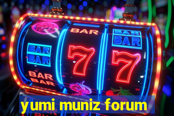 yumi muniz forum