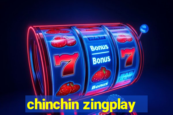 chinchin zingplay