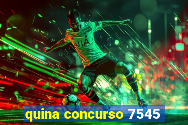 quina concurso 7545