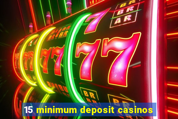 15 minimum deposit casinos