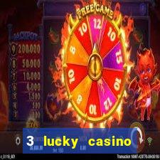 3 lucky casino real cash