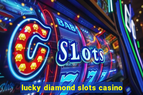 lucky diamond slots casino