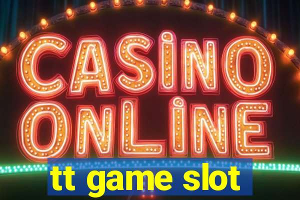 tt game slot