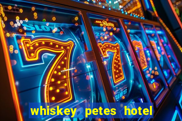 whiskey petes hotel & casino