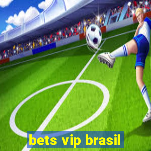 bets vip brasil