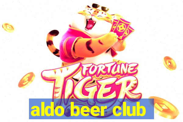 aldo beer club