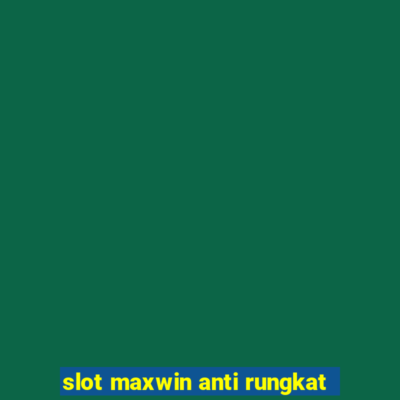 slot maxwin anti rungkat