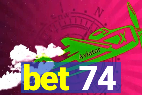 bet 74