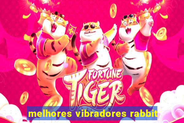 melhores vibradores rabbit