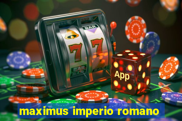 maximus imperio romano