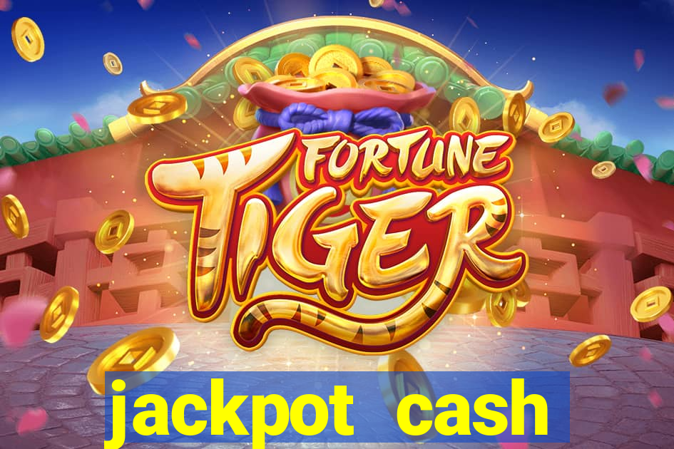 jackpot cash slots-jogos de cassino