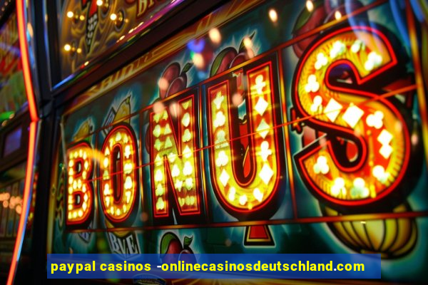 paypal casinos -onlinecasinosdeutschland.com