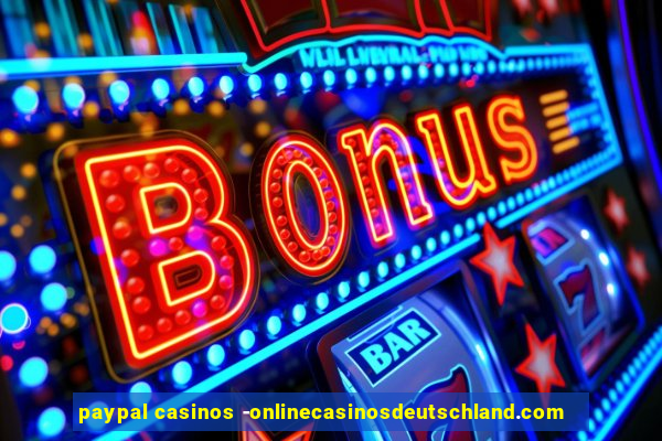 paypal casinos -onlinecasinosdeutschland.com