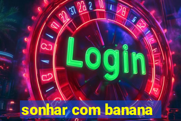 sonhar com banana