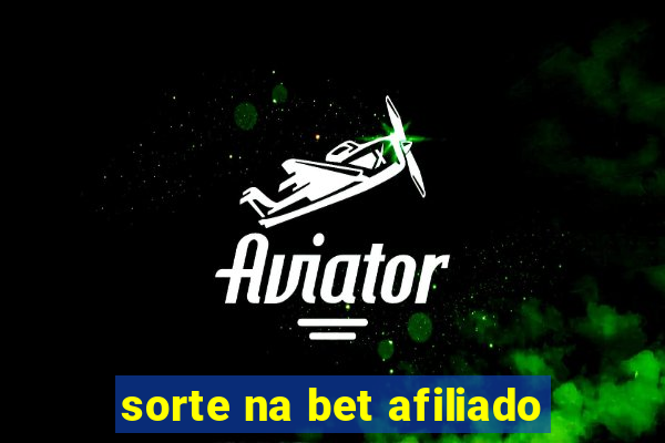 sorte na bet afiliado