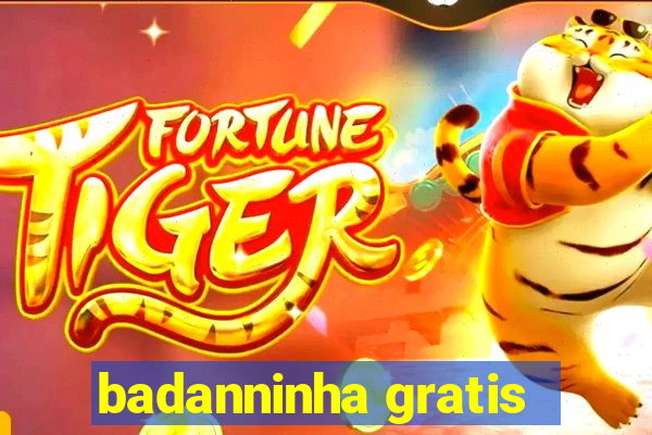 badanninha gratis