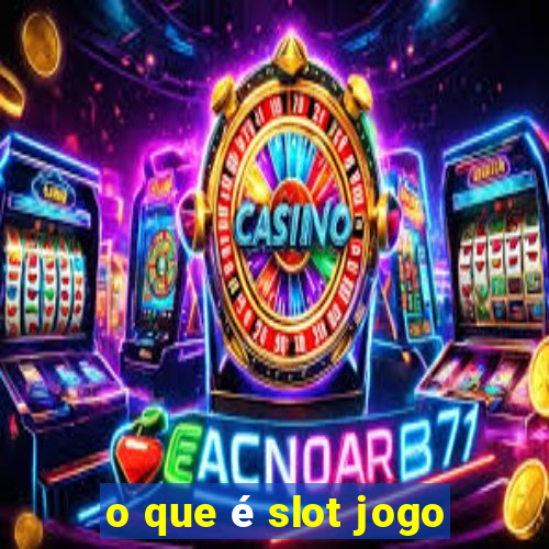 o que é slot jogo