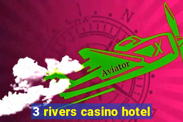 3 rivers casino hotel