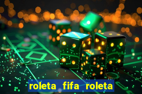 roleta fifa roleta times fifa 22