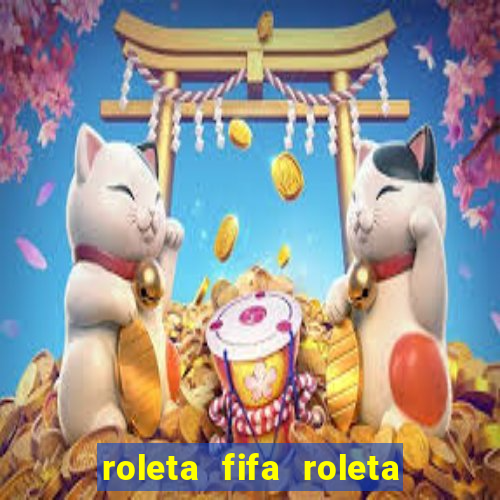 roleta fifa roleta times fifa 22