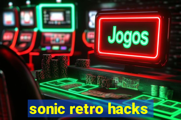 sonic retro hacks