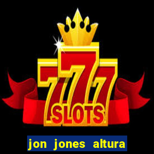 jon jones altura 茅 peso