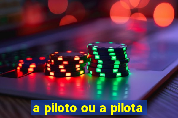 a piloto ou a pilota