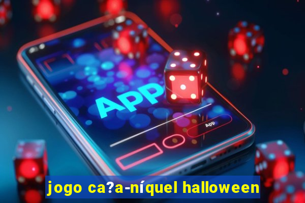 jogo ca?a-níquel halloween