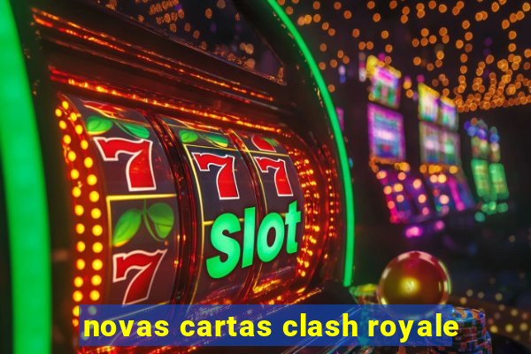 novas cartas clash royale