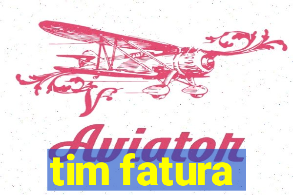 tim fatura